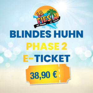 La Fiesta Blindes Huhn Phase 2 E-Ticket 24.05.2026