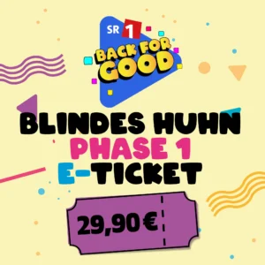 Back for Good Blindes Huhn Phase 1 E-Ticket 14.05.2027