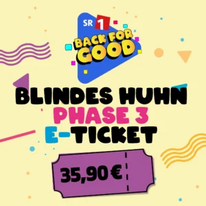 Back for Good Blindes Huhn Phase 3 E-Ticket 14.05.2027