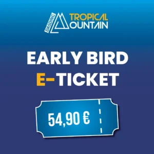 Tropical Mountain Early Bird E-Ticket 15.05.2027